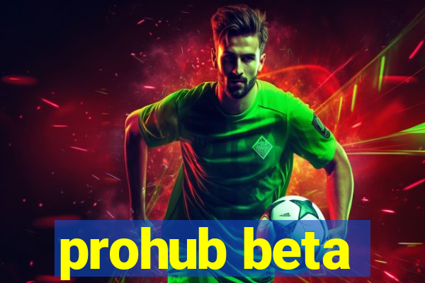 prohub beta